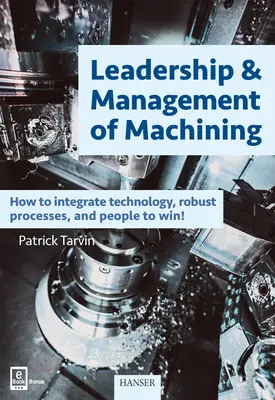 Liderazgo y Gestión del Mecanizado: Cómo integrar tecnología, procesos robustos y personas para ganar - Leadership & Management of Machining: How to Integrate Technology, Robust Processes, and People to Win!