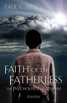 La fe de los huérfanos: La psicología del ateísmo - Faith of the Fatherless: The Psychology of Atheism