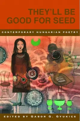 Serán buenos para sembrar: Antología de poesía húngara contemporánea - They'll Be Good for Seed: Anthology of Contemporary Hungarian Poetry