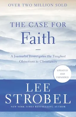 El caso de la fe: Un periodista investiga las objeciones más duras al cristianismo - The Case for Faith: A Journalist Investigates the Toughest Objections to Christianity