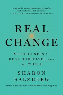 Cambio real: Mindfulness para sanarnos a nosotros mismos y al mundo - Real Change: Mindfulness to Heal Ourselves and the World