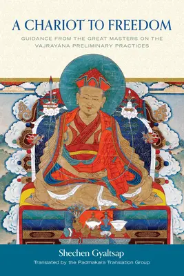 Un carro hacia la libertad: Guía de los Grandes Maestros sobre las Prácticas Preliminares del Vajrayana - A Chariot to Freedom: Guidance from the Great Masters on the Vajrayana Preliminary Practices