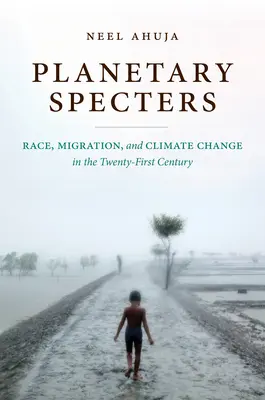 Espectros planetarios: Raza, migración y cambio climático en el siglo XXI - Planetary Specters: Race, Migration, and Climate Change in the Twenty-First Century