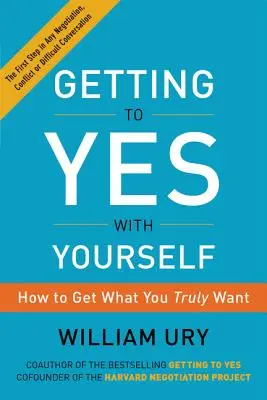 Llegar al Sí Contigo Mismo: Cómo Conseguir Lo Que Realmente Deseas - Getting to Yes with Yourself: How to Get What You Truly Want