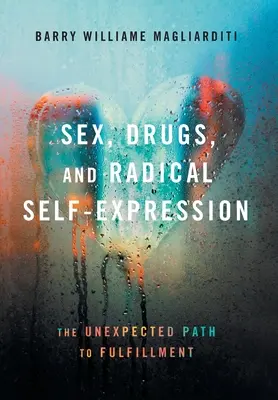 Sexo, drogas y autoexpresión radical: El camino inesperado hacia la plenitud - Sex, Drugs, and Radical Self-Expression: The Unexpected Path to Fulfillment