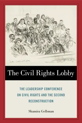 El lobby de los derechos civiles: La Conferencia de Líderes por los Derechos Civiles y la Segunda Reconstrucción - The Civil Rights Lobby: The Leadership Conference on Civil Rights and the Second Reconstruction