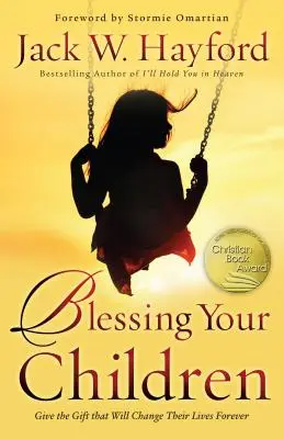 Bendiciendo a sus hijos: Dé el Regalo que Cambiará sus Vidas para Siempre - Blessing Your Children: Give the Gift That Will Change Their Lives Forever