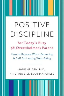 Disciplina positiva para los padres ocupados (y abrumados) de hoy: Cómo equilibrar el trabajo, la crianza y uno mismo para un bienestar duradero - Positive Discipline for Today's Busy (and Overwhelmed) Parent: How to Balance Work, Parenting, and Self for Lasting Well-Being