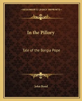 En la picota: Historia del Papa Borgia - In the Pillory: Tale of the Borgia Pope