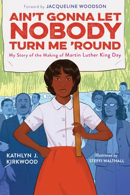 Ain't Gonna Let Nobody Turn Me 'Round: Mi historia del Día de Martin Luther King - Ain't Gonna Let Nobody Turn Me 'Round: My Story of the Making of Martin Luther King Day