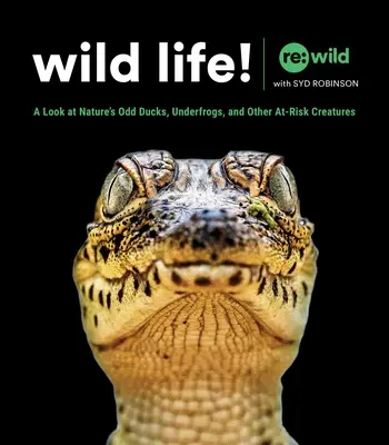 ¡Vida salvaje! Una mirada a los patos raros de la naturaleza, las ranas y otras especies de riesgo - Wild Life!: A Look at Nature's Odd Ducks, Underfrogs, and Other At-Risk Species
