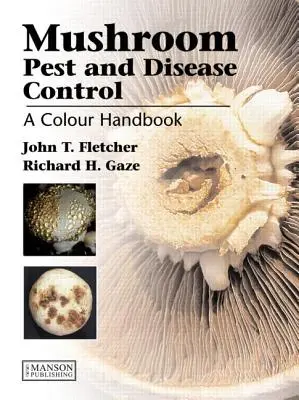 Control de plagas y enfermedades de los hongos: Manual en color - Mushroom Pest and Disease Control: A Colour Handbook