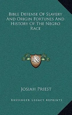 Defensa bíblica de la esclavitud y el origen, fortuna e historia de la raza negra - Bible Defense of Slavery and Origin Fortunes and History of the Negro Race