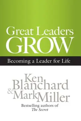 Los grandes líderes crecen: Cómo convertirse en un líder de por vida - Great Leaders Grow: Becoming a Leader for Life