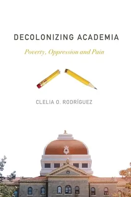 Descolonización del mundo académico: pobreza, opresión y dolor - Decolonizing Academia: Poverty, Oppression and Pain