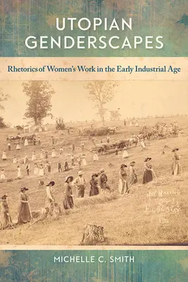 Paisajes de género utópicos: Retórica del trabajo femenino en los albores de la era industrial - Utopian Genderscapes: Rhetorics of Women's Work in the Early Industrial Age