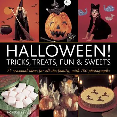 Halloween Trucos, golosinas, diversión y dulces: 25 ideas estacionales para toda la familia, con 100 fotografías - Halloween! Tricks, Treats, Fun & Sweets: 25 Seasonal Ideas for All the Family, with 100 Photographs