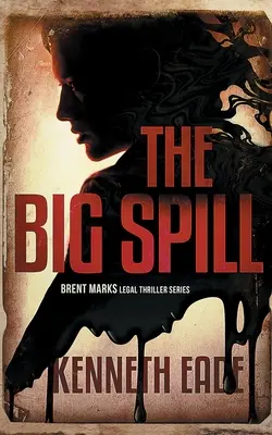 El gran vertido (Un thriller jurídico de Brent Marks) - The Big Spill (A Brent Marks Legal Thriller)