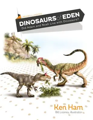 Los dinosaurios del Edén (revisado y actualizado): ¿Vivieron Adán y Noé con los dinosaurios? - Dinosaurs of Eden (Revised & Updated): Did Adam and Noah Live with Dinosaurs?