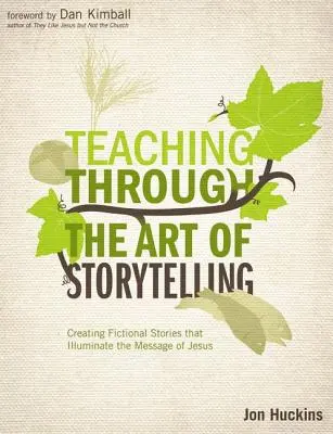 Enseñar a través del arte de contar historias: Cómo crear historias de ficción que iluminen el mensaje de Jesús - Teaching Through the Art of Storytelling: Creating Fictional Stories That Illuminate the Message of Jesus