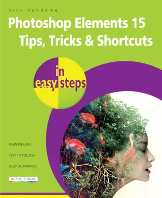 Photoshop Elements 15 Consejos Trucos y Atajos en Pasos Fáciles - Photoshop Elements 15 Tips Tricks & Shortcuts in Easy Steps