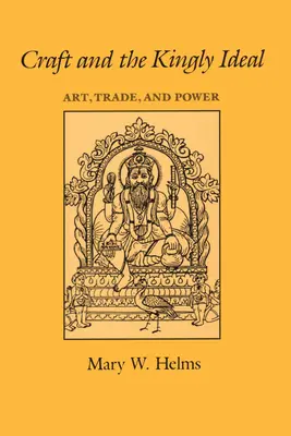 La artesanía y el ideal real: Arte, comercio y poder - Craft and the Kingly Ideal: Art, Trade, and Power