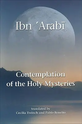 La Contemplación de los Santos Misterios: El Mashahid Al-Asrar de Ibn 'arabi - Contemplation of the Holy Mysteries: The Mashahid Al-Asrar of Ibn 'arabi