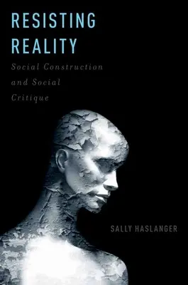 Resistirse a la realidad: Construcción social y crítica social - Resisting Reality: Social Construction and Social Critique