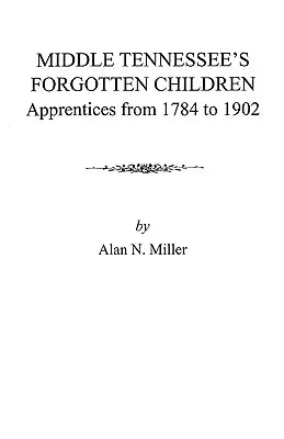 Los niños olvidados de Tennessee Medio: Aprendices de 1784 a 1902 - Middle Tennessee's Forgotten Children: Apprentices from 1784 to 1902