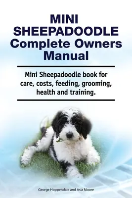 Mini Sheepadoodle Manual del propietario. Libro de cuidados, costes, alimentación, peluquería, salud y adiestramiento del Mini Sheepadoodle. - Mini Sheepadoodle Complete Owners Manual. Mini Sheepadoodle book for care, costs, feeding, grooming, health and training.