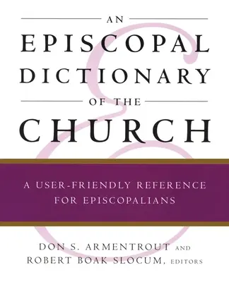 Diccionario episcopal de la Iglesia: Una referencia fácil de usar para los episcopales - An Episcopal Dictionary of the Church: A User-Friendly Reference for Episcopalians