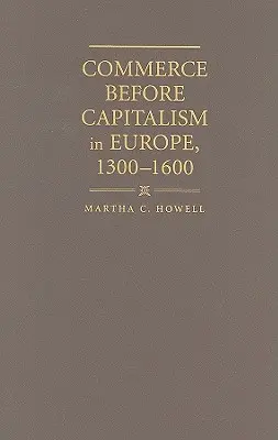 El comercio antes del capitalismo en Europa, 1300-1600 - Commerce before Capitalism in Europe, 1300-1600