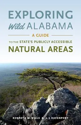 Explorando Alabama salvaje: Guía de las áreas naturales de acceso público del estado - Exploring Wild Alabama: A Guide to the State's Publicly Accessible Natural Areas