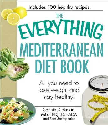 El libro de la dieta mediterránea: Todo lo que necesitas para perder peso y mantenerte sano - The Everything Mediterranean Diet Book: All You Need to Lose Weight and Stay Healthy!