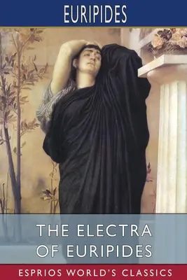 La Electra de Eurípides (Esprios Clásicos) - The Electra of Euripides (Esprios Classics)