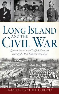 Long Island y la Guerra Civil: Los condados de Queens, Nassau y Suffolk durante la Guerra entre los Estados - Long Island and the Civil War: Queens, Nassau and Suffolk Counties During the War Between the States