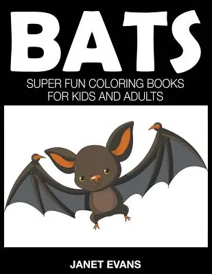 Murciélagos: Libros para colorear súper divertidos para niños y adultos - Bats: Super Fun Coloring Books For Kids And Adults