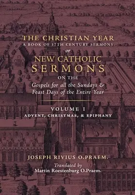 El Año Cristiano: Vol. 1 (Sermones sobre los Evangelios para Adviento, Navidad y Epifanía) - The Christian Year: Vol. 1 (Sermons on the Gospels for Advent, Christmas, and Epiphany)