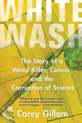 Blanqueo: La historia de un herbicida, el cáncer y la corrupción de la ciencia - Whitewash: The Story of a Weed Killer, Cancer, and the Corruption of Science