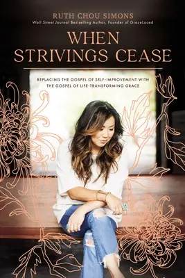 Cuando cesen las luchas: Sustituyendo el Evangelio de la Superación Personal por el Evangelio de la Gracia que Transforma la Vida - When Strivings Cease: Replacing the Gospel of Self-Improvement with the Gospel of Life-Transforming Grace