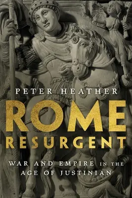 Roma resurgente: Guerra e Imperio en la Era de Justiniano - Rome Resurgent: War and Empire in the Age of Justinian