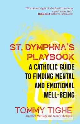 El libro de jugadas de Santa Dymphna: Una guía católica para encontrar el bienestar mental y emocional - St. Dymphna's Playbook: A Catholic Guide to Finding Mental and Emotional Well-Being