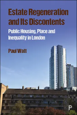 Estate Regeneration and Its Discontents: Vivienda pública, lugar y desigualdad en Londres - Estate Regeneration and Its Discontents: Public Housing, Place and Inequality in London