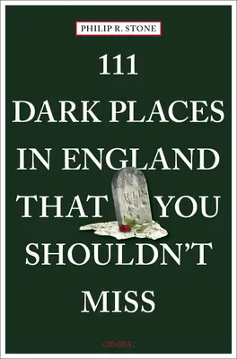 111 lugares oscuros de Inglaterra que no debe perderse - 111 Dark Places in England That You Shouldn't Miss