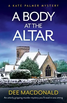 Un cadáver en el altar: Un asesinato misterioso que leerás de un tirón - A Body at the Altar: An utterly gripping murder mystery you'll read in one sitting