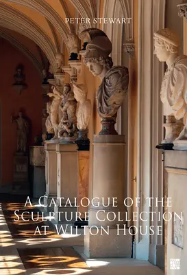 Catálogo de la colección de esculturas de Wilton House - A Catalogue of the Sculpture Collection at Wilton House