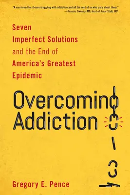 Superar la adicción: Siete soluciones imperfectas y el fin de la mayor epidemia de Estados Unidos - Overcoming Addiction: Seven Imperfect Solutions and the End of America's Greatest Epidemic