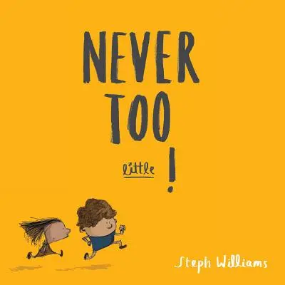 Nunca demasiado pequeño - Never Too Little!