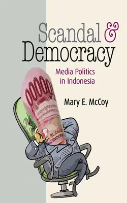 Escándalo y democracia: Política mediática en Indonesia - Scandal and Democracy: Media Politics in Indonesia