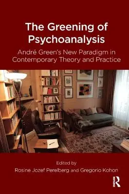 La ecologización del psicoanálisis: El nuevo paradigma de André Green en la teoría y la práctica contemporáneas - The Greening of Psychoanalysis: Andre Green's New Paradigm in Contemporary Theory and Practice